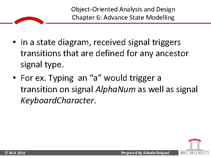 Object-Oriented Analysis and Design Chapter 6: Advance State Modelling • In a state diagram,