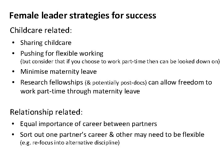 Female leader strategies for success Childcare related: • Sharing childcare • Pushing for flexible