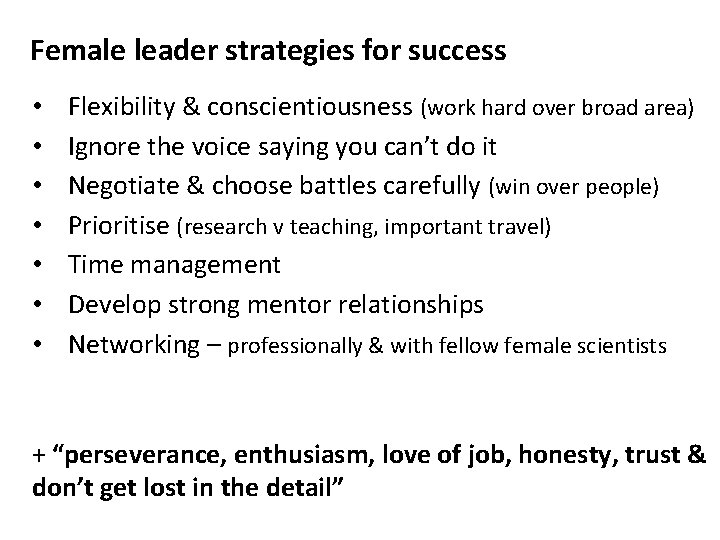 Female leader strategies for success • • Flexibility & conscientiousness (work hard over broad