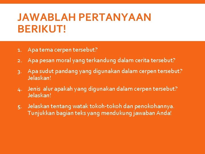 JAWABLAH PERTANYAAN BERIKUT! 1. Apa tema cerpen tersebut? 2. Apa pesan moral yang terkandung