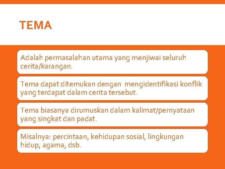 TEMA Adalah permasalahan utama yang menjiwai seluruh cerita/karangan. Tema dapat ditemukan dengan mengidentifikasi konflik