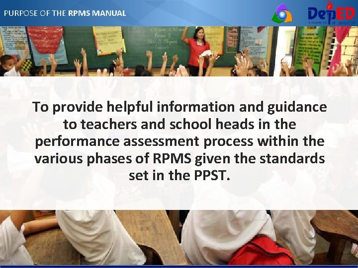 PURPOSE OF THE RPMS MANUAL To provide helpful information and guidance to teachers and