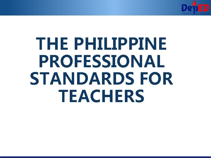 THE PHILIPPINE PROFESSIONAL STANDARDS FOR TEACHERS 