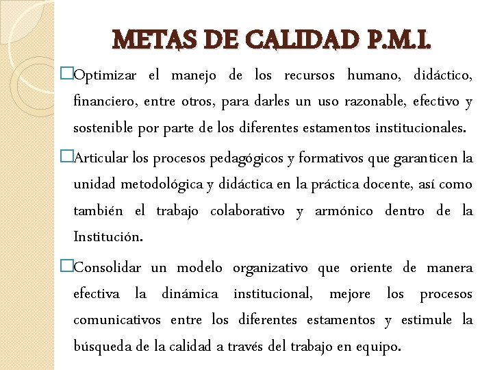 METAS DE CALIDAD P. M. I. �Optimizar el manejo de los recursos humano, didáctico,