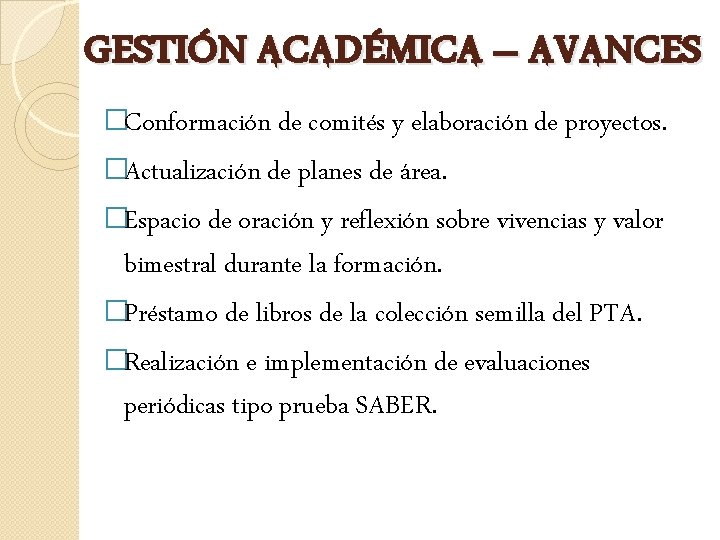 GESTIÓN ACADÉMICA – AVANCES �Conformación de comités y elaboración de proyectos. �Actualización de planes