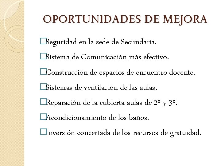 OPORTUNIDADES DE MEJORA �Seguridad en la sede de Secundaria. �Sistema de Comunicación más efectivo.