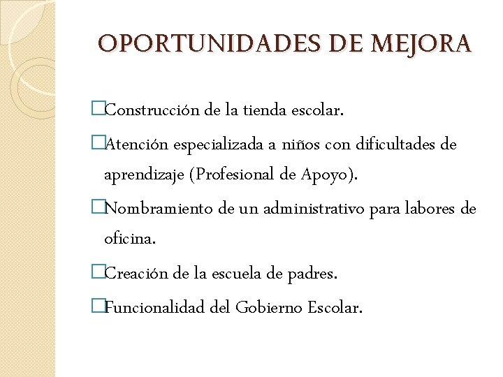 OPORTUNIDADES DE MEJORA �Construcción de la tienda escolar. �Atención especializada a niños con dificultades