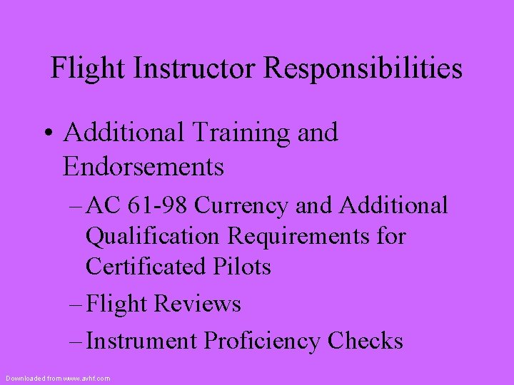 Flight Instructor Responsibilities • Additional Training and Endorsements – AC 61 -98 Currency and