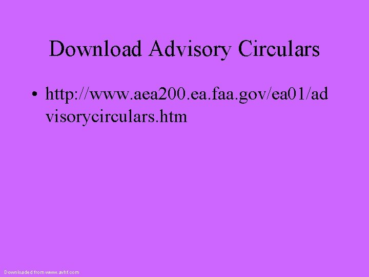 Download Advisory Circulars • http: //www. aea 200. ea. faa. gov/ea 01/ad visorycirculars. htm