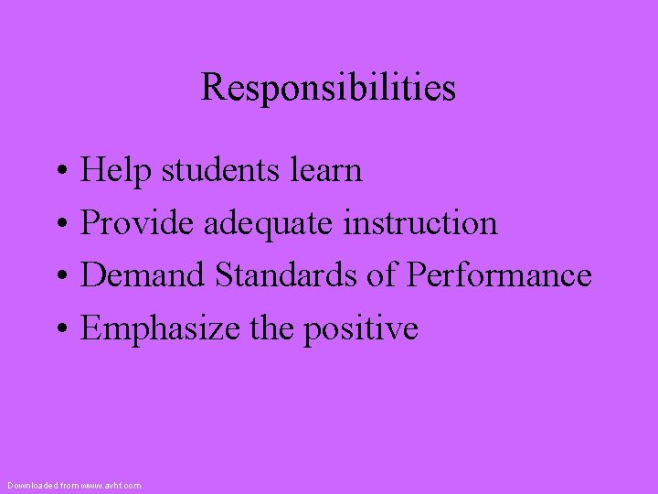 Responsibilities • • Help students learn Provide adequate instruction Demand Standards of Performance Emphasize