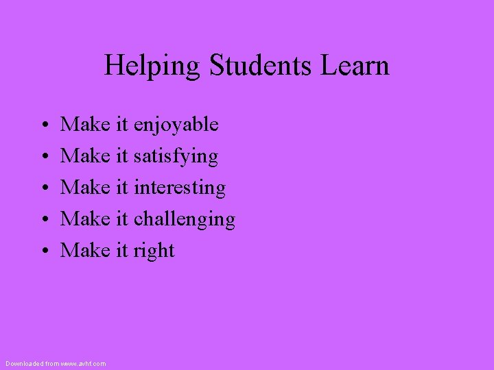 Helping Students Learn • • • Make it enjoyable Make it satisfying Make it