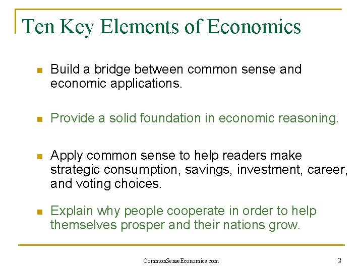 Ten Key Elements of Economics n Build a bridge between common sense and economic
