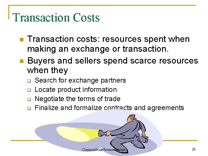 Transaction Costs n n Transaction costs: resources spent when making an exchange or transaction.