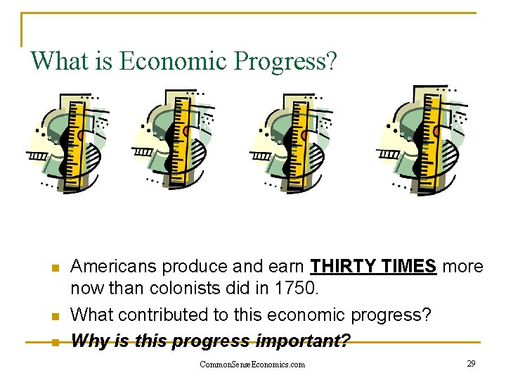 What is Economic Progress? n n n Americans produce and earn THIRTY TIMES more