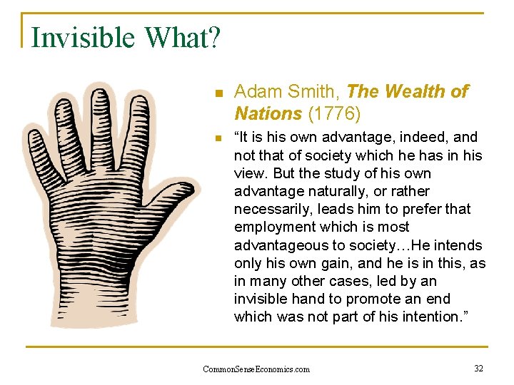 Invisible What? n n Adam Smith, The Wealth of Nations (1776) “It is his