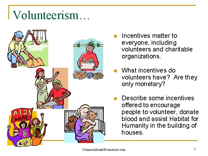 Volunteerism… n Incentives matter to everyone, including volunteers and charitable organizations. n What incentives