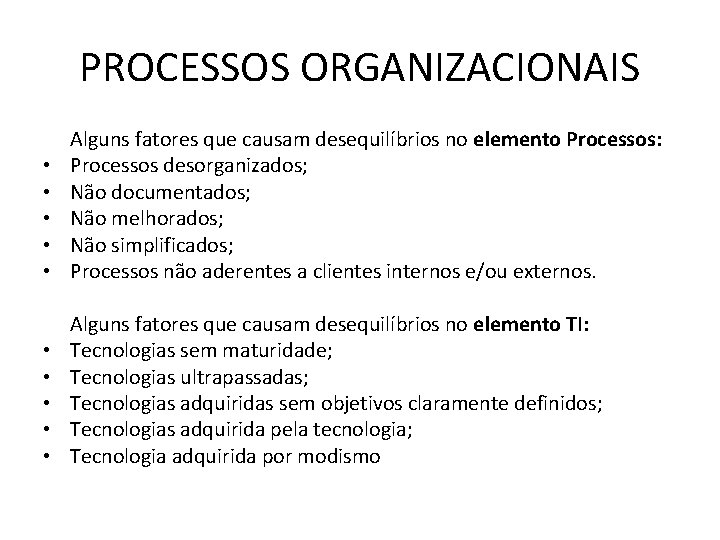 PROCESSOS ORGANIZACIONAIS • • • Alguns fatores que causam desequilíbrios no elemento Processos: Processos