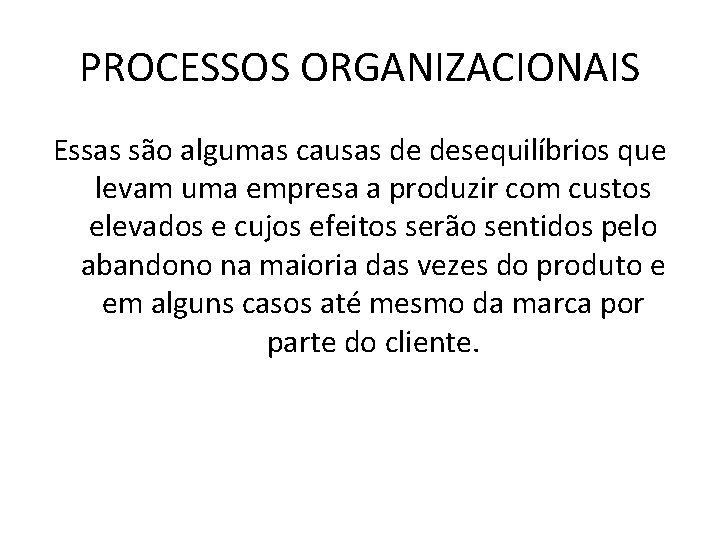 PROCESSOS ORGANIZACIONAIS Essas são algumas causas de desequilíbrios que levam uma empresa a produzir