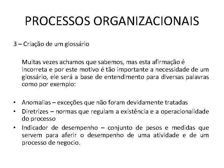 PROCESSOS ORGANIZACIONAIS 3 – Criação de um glossário Muitas vezes achamos que sabemos, mas
