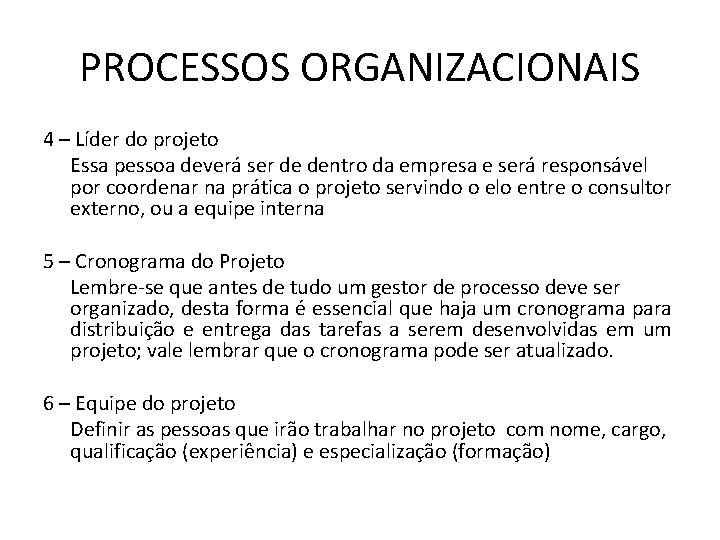 PROCESSOS ORGANIZACIONAIS 4 – Líder do projeto Essa pessoa deverá ser de dentro da