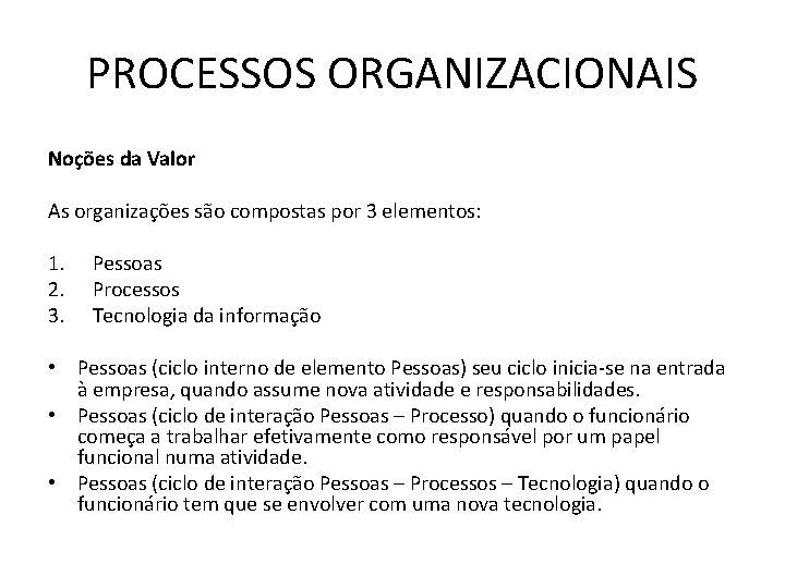 PROCESSOS ORGANIZACIONAIS Noções da Valor As organizações são compostas por 3 elementos: 1. 2.