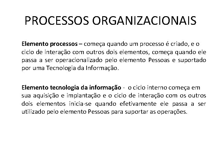 PROCESSOS ORGANIZACIONAIS Elemento processos – começa quando um processo é criado, e o ciclo