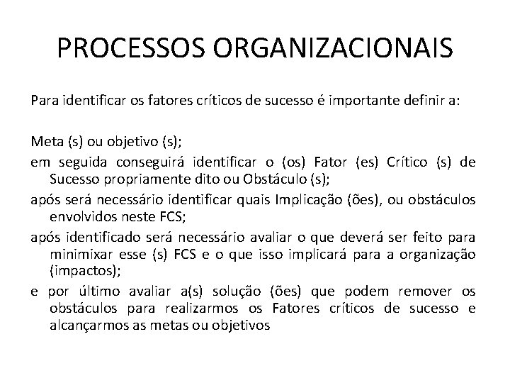 PROCESSOS ORGANIZACIONAIS Para identificar os fatores críticos de sucesso é importante definir a: Meta