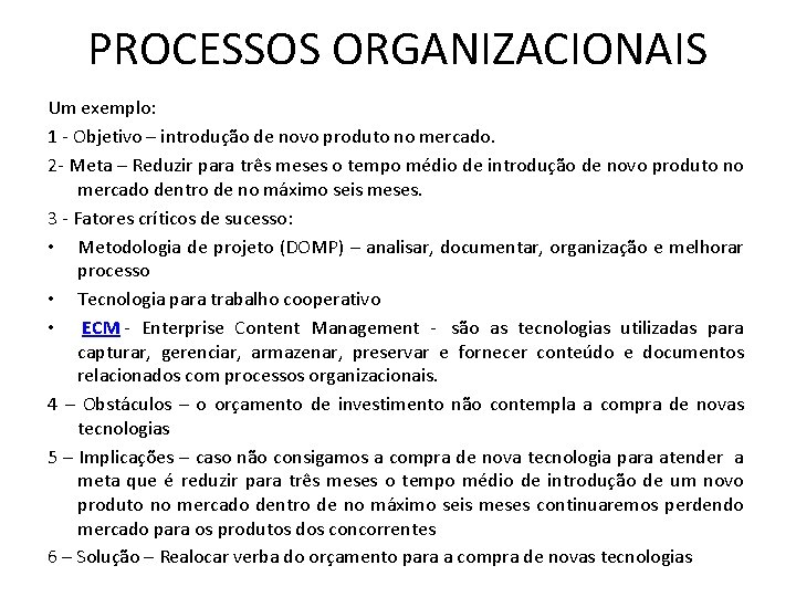 PROCESSOS ORGANIZACIONAIS Um exemplo: 1 - Objetivo – introdução de novo produto no mercado.