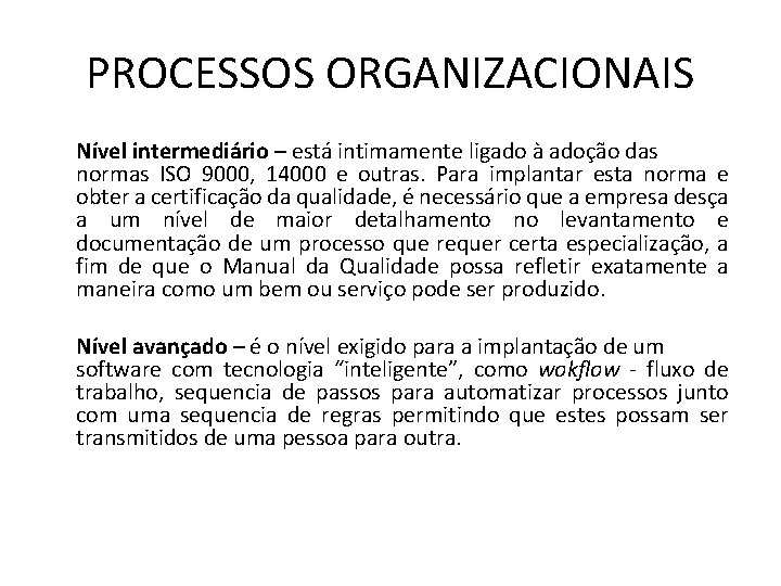 PROCESSOS ORGANIZACIONAIS Nível intermediário – está intimamente ligado à adoção das normas ISO 9000,