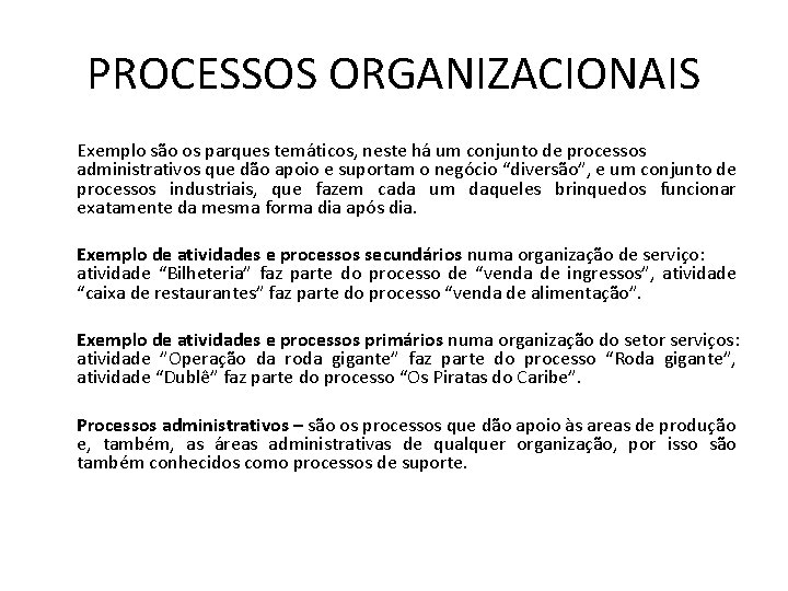 PROCESSOS ORGANIZACIONAIS Exemplo são os parques temáticos, neste há um conjunto de processos administrativos
