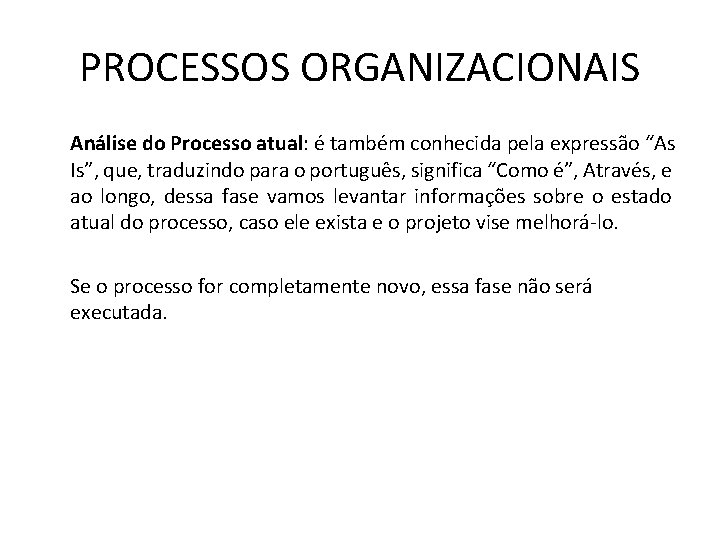 PROCESSOS ORGANIZACIONAIS Análise do Processo atual: é também conhecida pela expressão “As Is”, que,