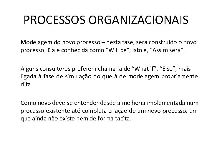 PROCESSOS ORGANIZACIONAIS Modelagem do novo processo – nesta fase, será construído o novo processo.