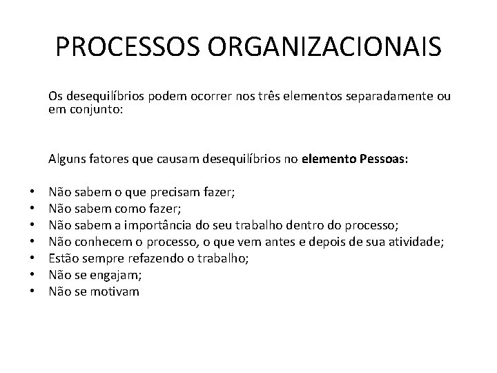 PROCESSOS ORGANIZACIONAIS Os desequilíbrios podem ocorrer nos três elementos separadamente ou em conjunto: Alguns