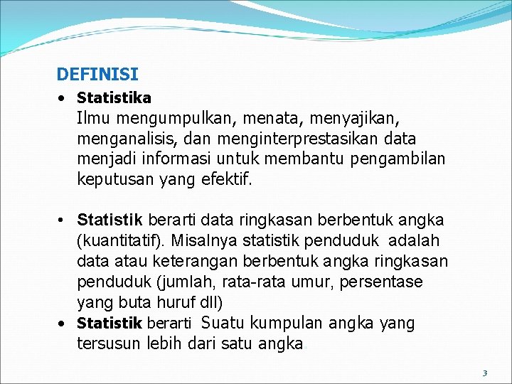 DEFINISI • Statistika Ilmu mengumpulkan, menata, menyajikan, menganalisis, dan menginterprestasikan data menjadi informasi untuk