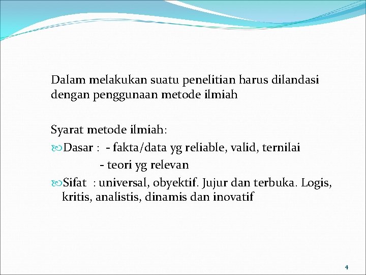 Dalam melakukan suatu penelitian harus dilandasi dengan penggunaan metode ilmiah Syarat metode ilmiah: Dasar