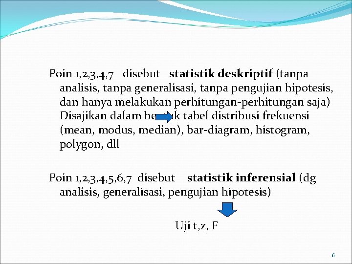 Poin 1, 2, 3, 4, 7 disebut statistik deskriptif (tanpa analisis, tanpa generalisasi, tanpa
