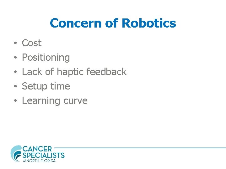 Concern of Robotics • • • Cost Positioning Lack of haptic feedback Setup time