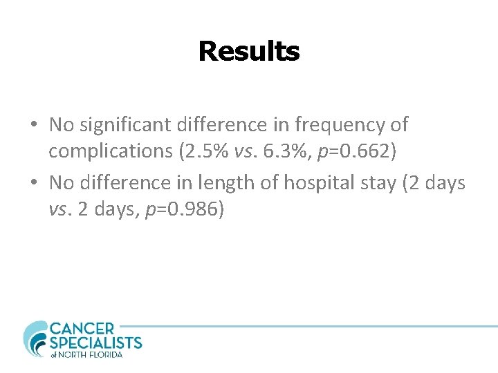 Results • No significant difference in frequency of complications (2. 5% vs. 6. 3%,