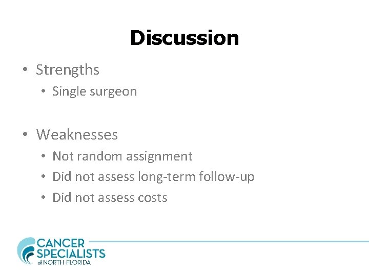 Discussion • Strengths • Single surgeon • Weaknesses • Not random assignment • Did