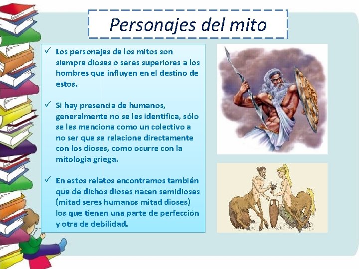 Personajes del mito ü Los personajes de los mitos son siempre dioses o seres