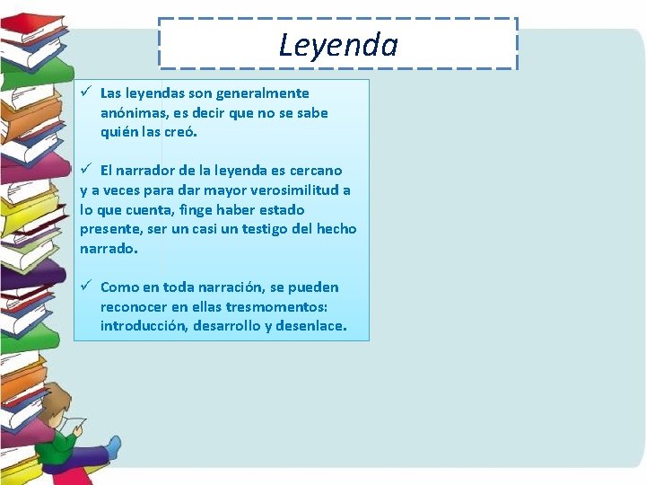 Leyenda ü Las leyendas son generalmente anónimas, es decir que no se sabe quién