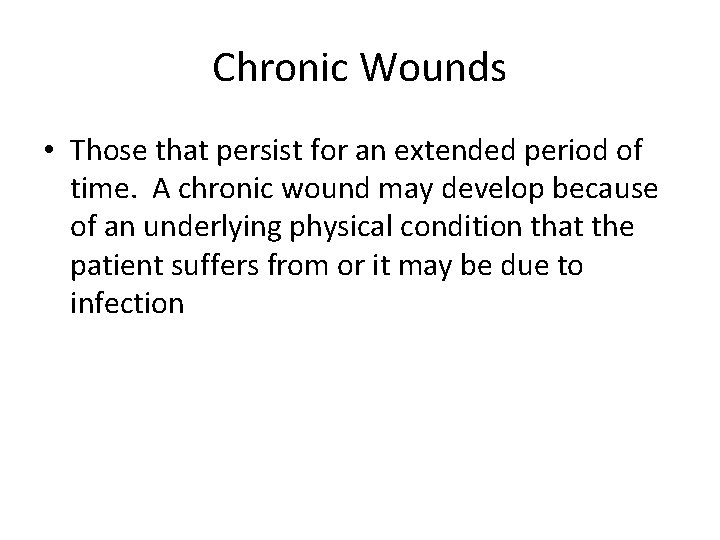 Chronic Wounds • Those that persist for an extended period of time. A chronic