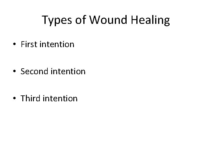 Types of Wound Healing • First intention • Second intention • Third intention 