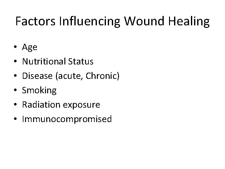 Factors Influencing Wound Healing • • • Age Nutritional Status Disease (acute, Chronic) Smoking