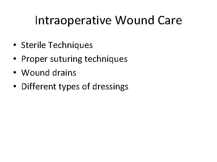Intraoperative Wound Care • • Sterile Techniques Proper suturing techniques Wound drains Different types