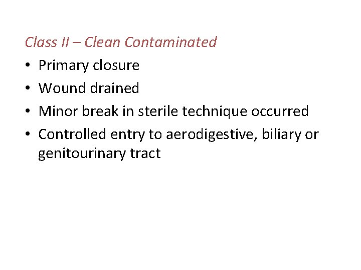 Class II – Clean Contaminated • Primary closure • Wound drained • Minor break