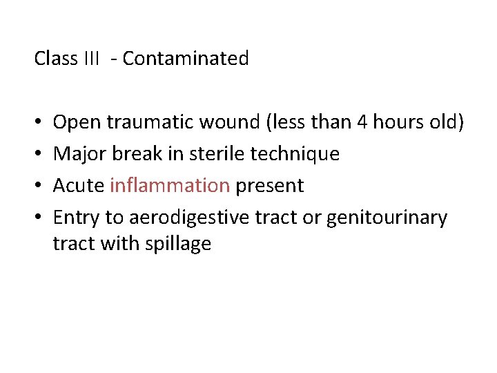 Class III - Contaminated • • Open traumatic wound (less than 4 hours old)
