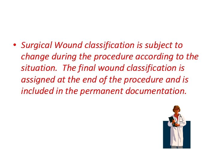 • Surgical Wound classification is subject to change during the procedure according to