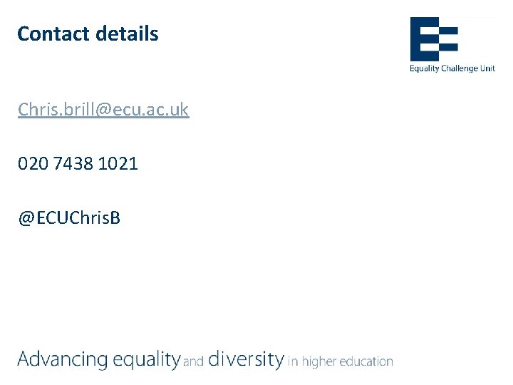 Contact details Chris. brill@ecu. ac. uk 020 7438 1021 @ECUChris. B 