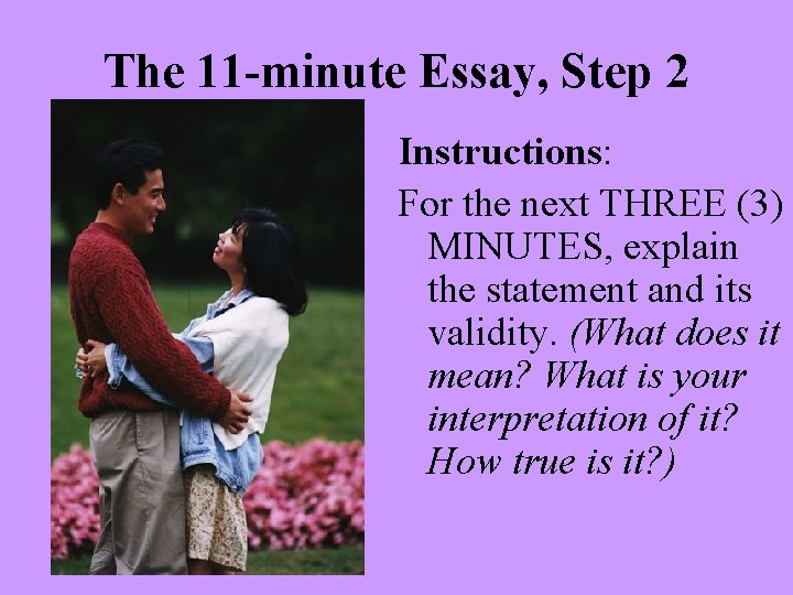 The 11 -minute Essay, Step 2 Instructions: For the next THREE (3) MINUTES, explain